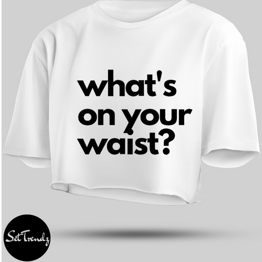 What's on your waist? Crop T-shirt